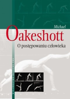 Okładka: Michael Joseph Oakeshott - O postępowaniu człowieka