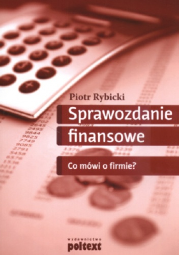 Okładka: Piotr Rybicki - Sprawozdanie Finansowe Co Mówi O Firmiea