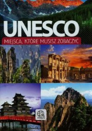 Okładka:  praca zbiorowa - Unesco. Miejsca, które musisz zobaczyć