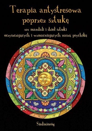 Okładka: Tamara Michałowska - Terapia antystresowa poprzez sztukę. 101 mandali i dzieł sztuki oczyszczających i wzmacniających naszą psychikę