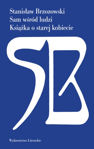 Okładka: Stanisław Brzozowski - Sam wśród ludzi; Książka o starej kobiecie