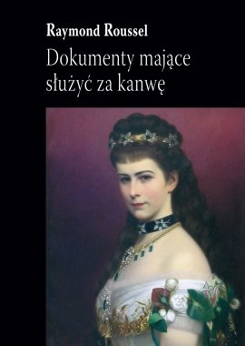 Okładka: Raymond Roussel - Dokumenty mające służyć za kanwę