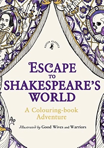 Okładka:  Good Wives and Warriors - Escape to Shakespeare's World: A Colouring Book Adventure