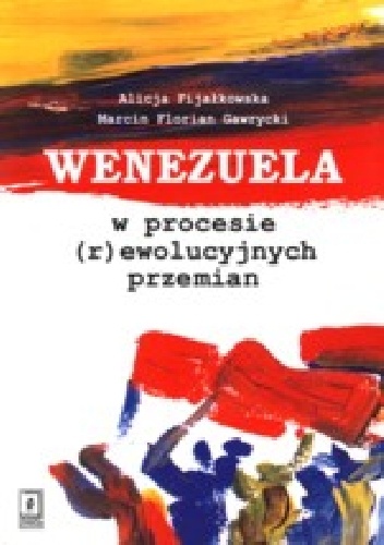 Okładka: Marcin Florian Gawrycki - Wenezuela w procesie (r)ewolucyjnych przemian