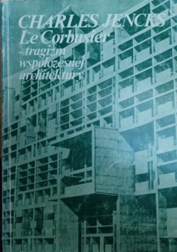 Okładka: Charles Jencks - Le Corbusier. Tragizm współczesnej architektury