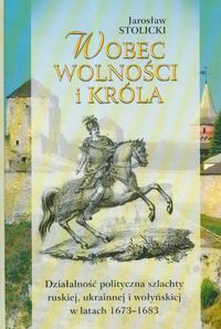 Okładka: Jarosław Stolicki - Wobec wolności i króla