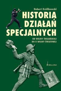 Okładka: Hubert Królikowski - Historia działań specjalnych. Od wojny trojańskiej do II wojny światowej