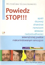 Okładka: Mirosław Słowikowski - Powiedz stop! depresji, apatii, chandrze, nerwicom, stresowi, niekontrolowanym emocjom, nadpobudliwości, wewnętrznej pustce