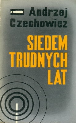 Okładka: Andrzej Czechowicz - Siedem trudnych lat