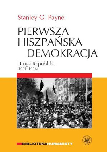 Okładka: Stanley George Payne - Pierwsza hiszpańska demokracja. Druga Republika (1931-1936)