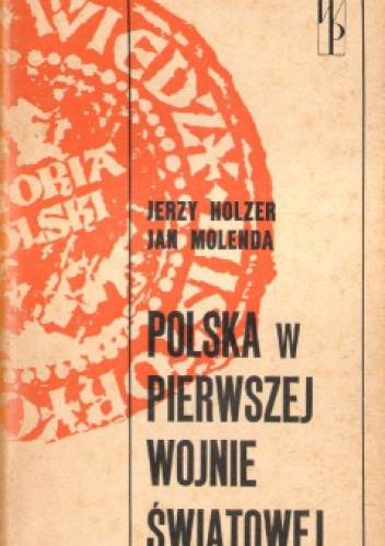 Okładka: Jerzy Holzer - Polska w Pierwszej Wojnie Światowej