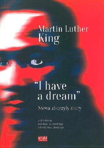 Okładka: Martin Luther King - "I have a dream": słowa zburzyły mury