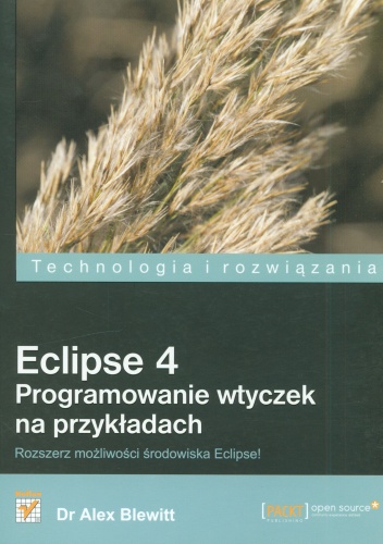 Okładka: Alex Blewitt - Eclipse 4 Programowanie wtyczek na przykładach. Rozszerz możliwości środowiska Eclipse!