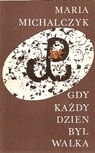 Okładka: Maria Michalczyk - Gdy każdy dzień był walką