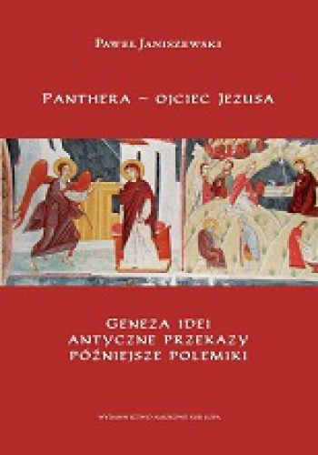 Okładka: Paweł Janiszewski - Panthera - ojciec Jezusa. Geneza idei, antyczne przekazy, późniejsze polemiki.