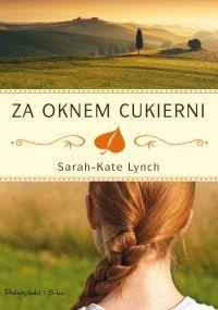 Okładka: Sarah-Kate Lynch - Za oknem cukierni