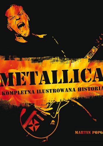 Okładka: Martin Popoff - Metallica - Kompletna ilustrowana historia