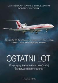 Okładka: Jan Osiecki - Ostatni lot. Przyczyny katastrofy smoleńskiej. Śledztwo dziennikarskie