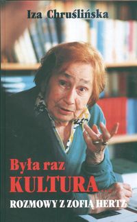 Okładka: Iza Chruślińska - Była raz Kultura. Rozmowy z Zofią Hertz