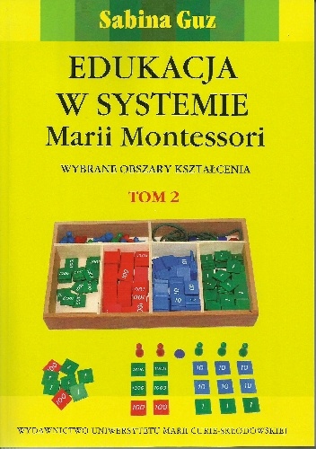Okładka: Sabina Guz - Edukacja w systemie Marii Montessori. Wybrane obszary kształcenia Tom 2