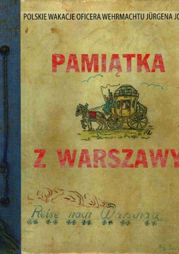 Okładka: Agnieszka Malik - Pamiątka z Warszawy. Polskie wakacje oficera Wehrmachtu, Jürgena Josta