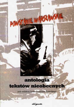 Okładka: Jacek Zygmunt Sawicki - Powstanie Warszawskie. Antologia tekstów nieobecnych