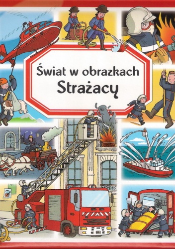 Okładka: Émilie Beaumont - Świat w obrazkach. Strażacy