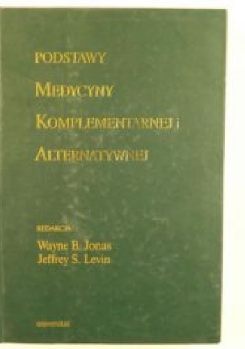 Okładka: Wayne B. Jonas - Podstawy medycyny komplementarnej i alternatywnej