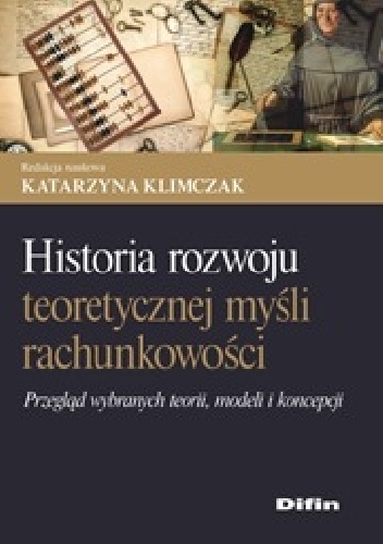 Okładka: Katarzyna Klimczak - Historia rozwoju teoretycznej myśli rachunkowości. Przegląd wybranych teorii, modeli i koncepcji