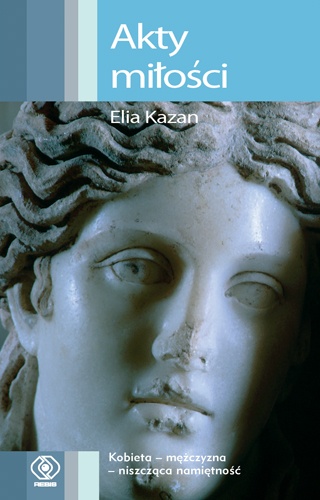 Okładka: Elia Kazan - Akty miłości