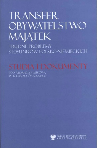 Okładka: Witold M. Góralski - Transfer - obywatelstwo - majątek. Trudne problemy stosunków polsko-niemieckich. Studia i dokumenty