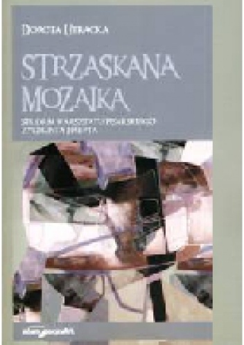 Okładka: Dorota Utracka - Strzaskana mozaika. Studium warsztatu pisarskiego Zygmunta Haupta