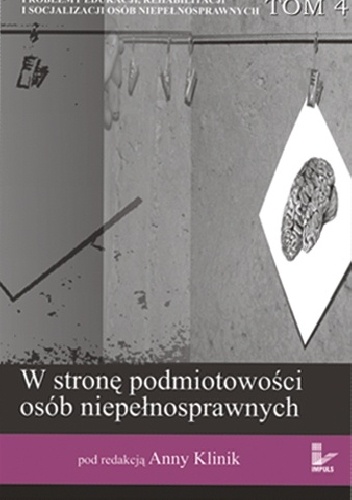 Okładka: Anna Klinik - W stronę podmiotowości osób niepełnosprawnych Tom 4