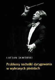 Okładka: Lucjan Jaworski - Problemy techniki dyrygowania w wybranych pieśniach
