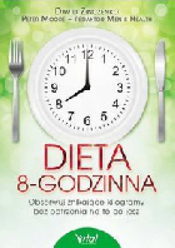Okładka: David Zinczenko - Dieta 8-godzinna. Obserwuj znikające kilogramy bez patrzenia na to co jesz