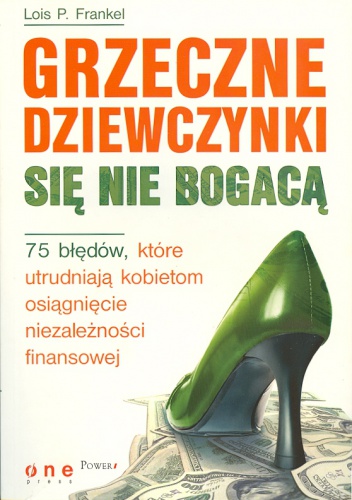 Okładka: Lois P. Frankel - Grzeczne dziewczynki się nie bogacą. 75 błędów, które utrudniają kobietom osiągnięcie niezależności finansowej