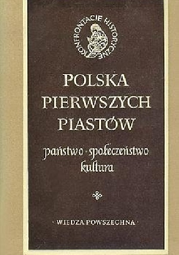 Okładka: Tadeusz Manteuffel - Polska pierwszych Piastów: państwo, społeczeństwo, kultura