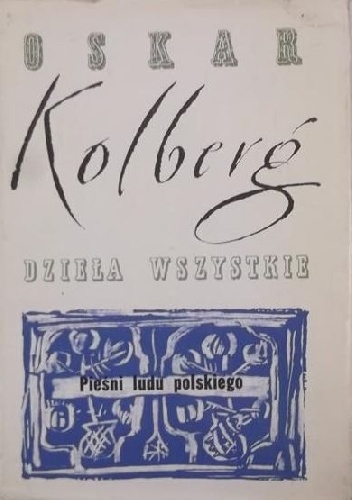 Okładka: Oskar Kolberg - Pieśni ludu polskiego. Dzieła wszystkie, t.1