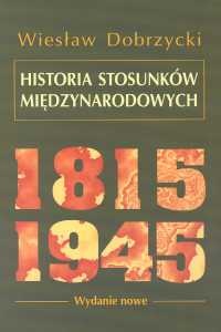 Okładka: Wiesław Dobrzycki - Historia stosunków międzynarodowych 1815-1945