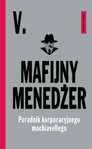 Okładka:  V. - Mafijny menedżer. Poradnik korporacyjnego machiavellego