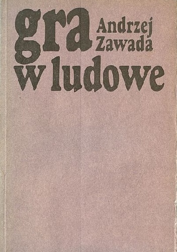 Okładka: Andrzej Zawada (krytyk literacki) - Gra w ludowe. Nurt chłopski w prozie współczesnej a kultura ludowa