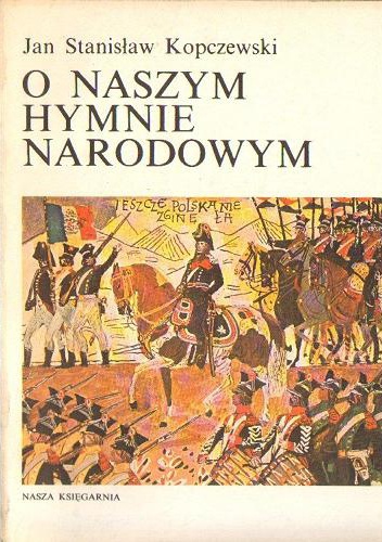 Okładka: Jan Stanisław Kopczewski - O naszym hymnie narodowym