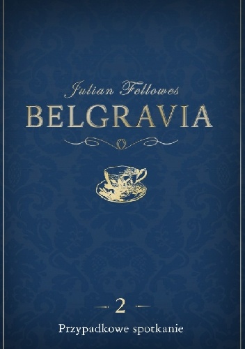 Okładka: Julian Fellowes - Belgravia. Przypadkowe spotkanie