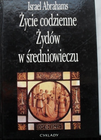 Okładka: Israel Abrahams - Życie codzienne Żydów w średniowieczu.