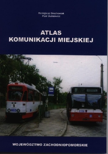 Okładka: Remigiusz Grochowiak - Atlas komunikacji miejskiej. Województwo zachodniopomorskie