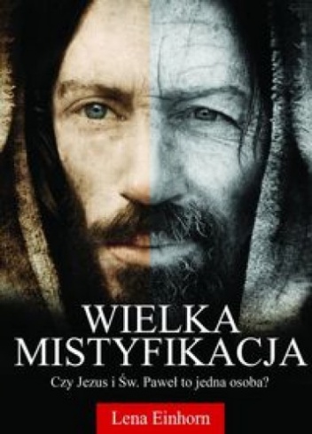Okładka: Lena Einhorn - Wielka mistyfikacja. Czy Jezus i św. Paweł to jedna osoba?