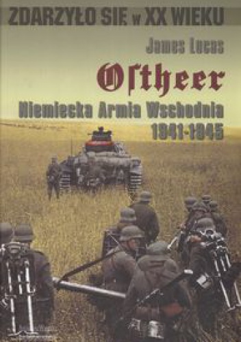 Okładka: Lucas James - Ostheer Niemiecka armia wschodnia 1941-1945