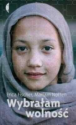 Okładka: Erica Fischer - Wybrałam wolność. Historia pewnej afgańskiej rodziny