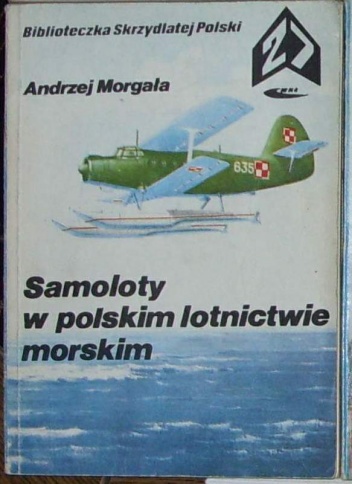 Okładka: Andrzej Morgała - Samoloty w polskim lotnictwie morskim.