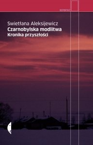 Okładka: Swietłana Aleksijewicz - Czarnobylska modlitwa. Kronika przyszłości